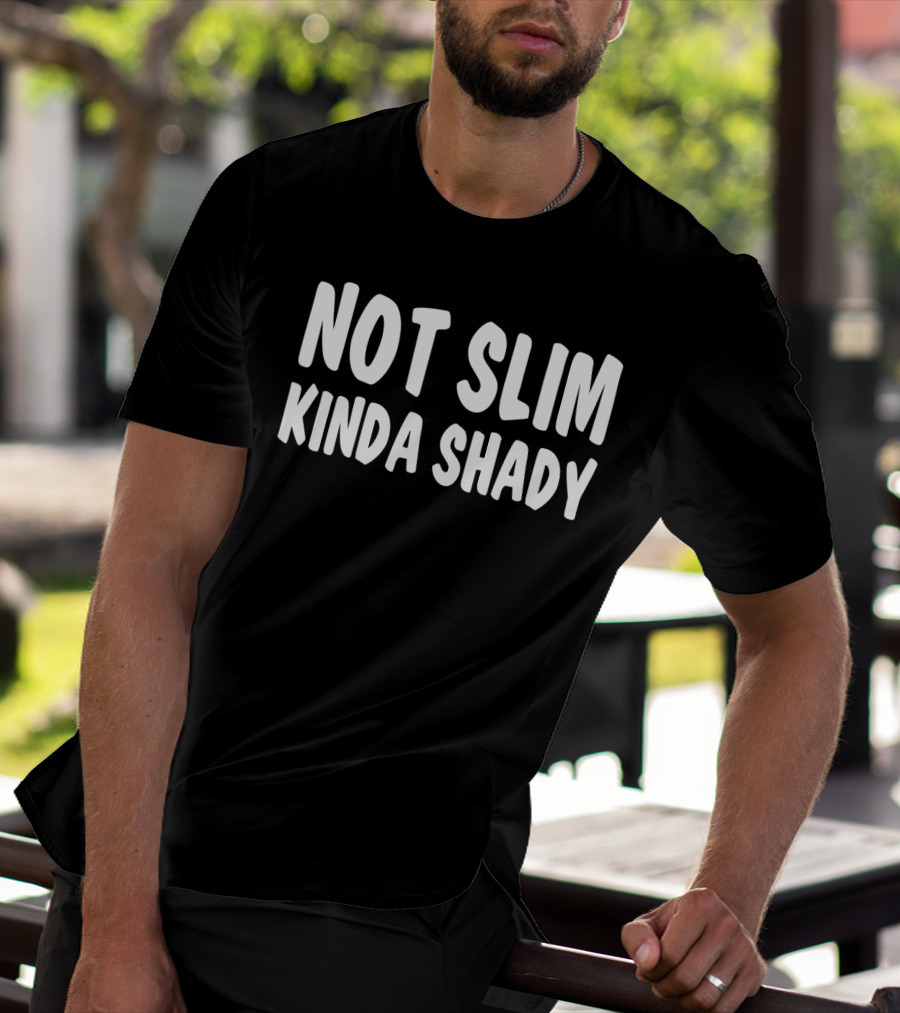 Not Slim Kinda Shady The Alter Ego Mischievous Side T-Shirt