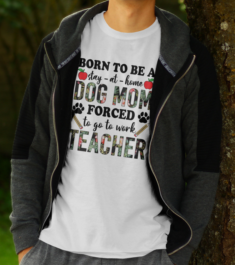 Born To Be A Stay At Home Dog Mom Forced To Go To Work Funny Teacher Paw Print Apple Pencil Tropical T-Shirt