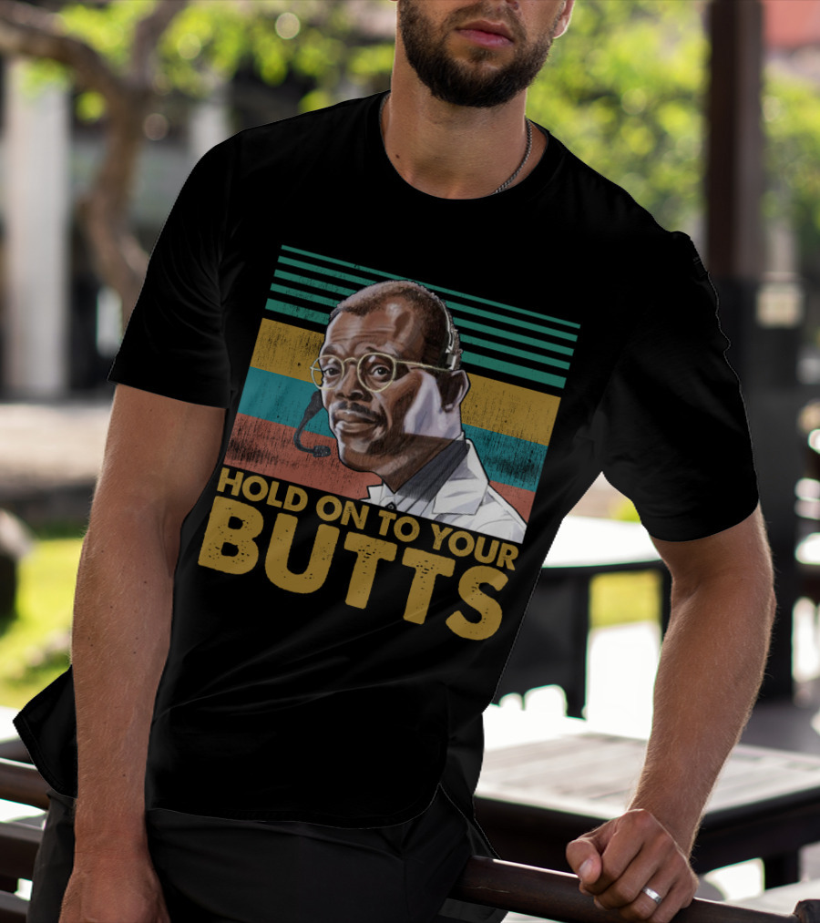 Hold On To Your Butts Ray Arnold Quote Jurassic Park T-Shirt
