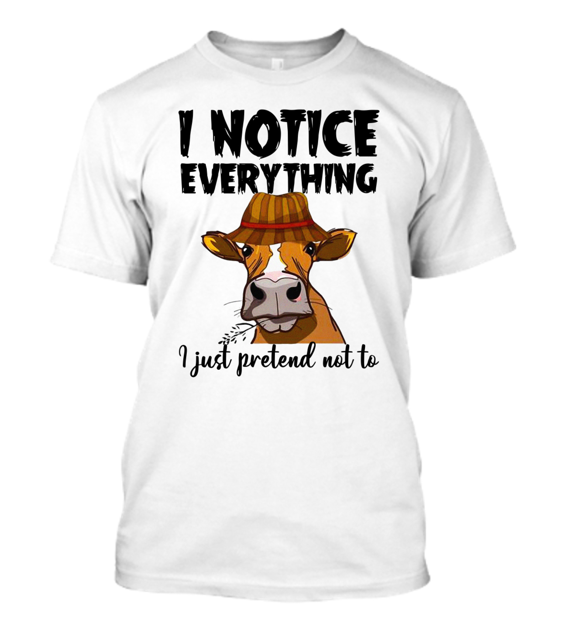 I Notice Everything Funny Cow Lady In Hat I Just Pretend Not To T-Shirt