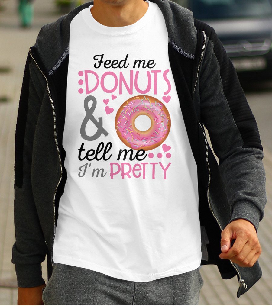 Feed Me Donuts And Tell Me I'm Pretty Pink Sprinkle Heart Sarcasm T-Shirt
