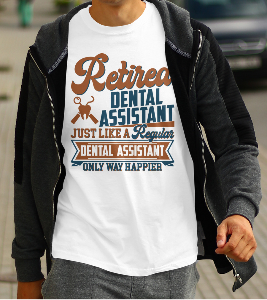 Retired Dental Assistant Just Like A Regular Dental Assistant Only Way Happier Iconic Tooth And Tools T-Shirt