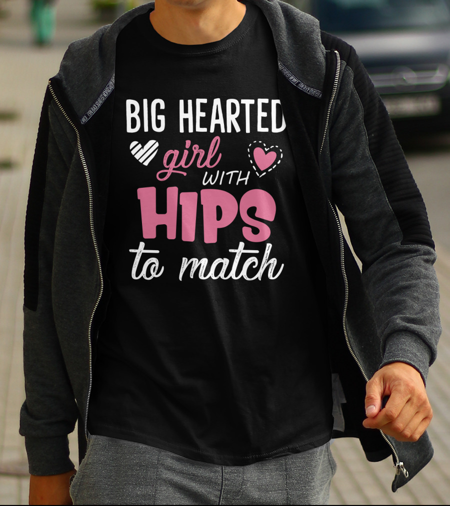 Big Hearted Girl With Hips To Match Hearts Typography T-Shirt