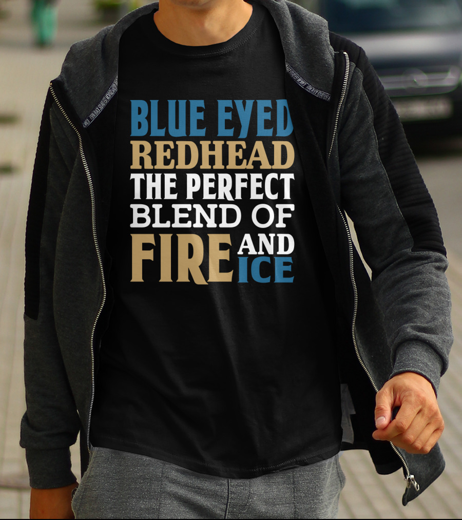 Blue Eyed Redhead The Perfect Blend Of Fire And Ice T-Shirt