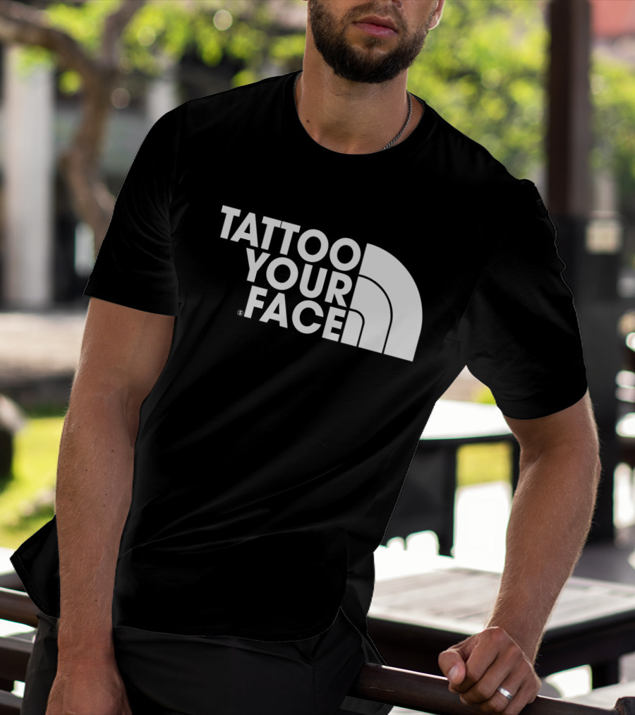 Tattoo Your Face Parody For Funny Tattoo Lovers And Sarcasm Fans T-Shirt