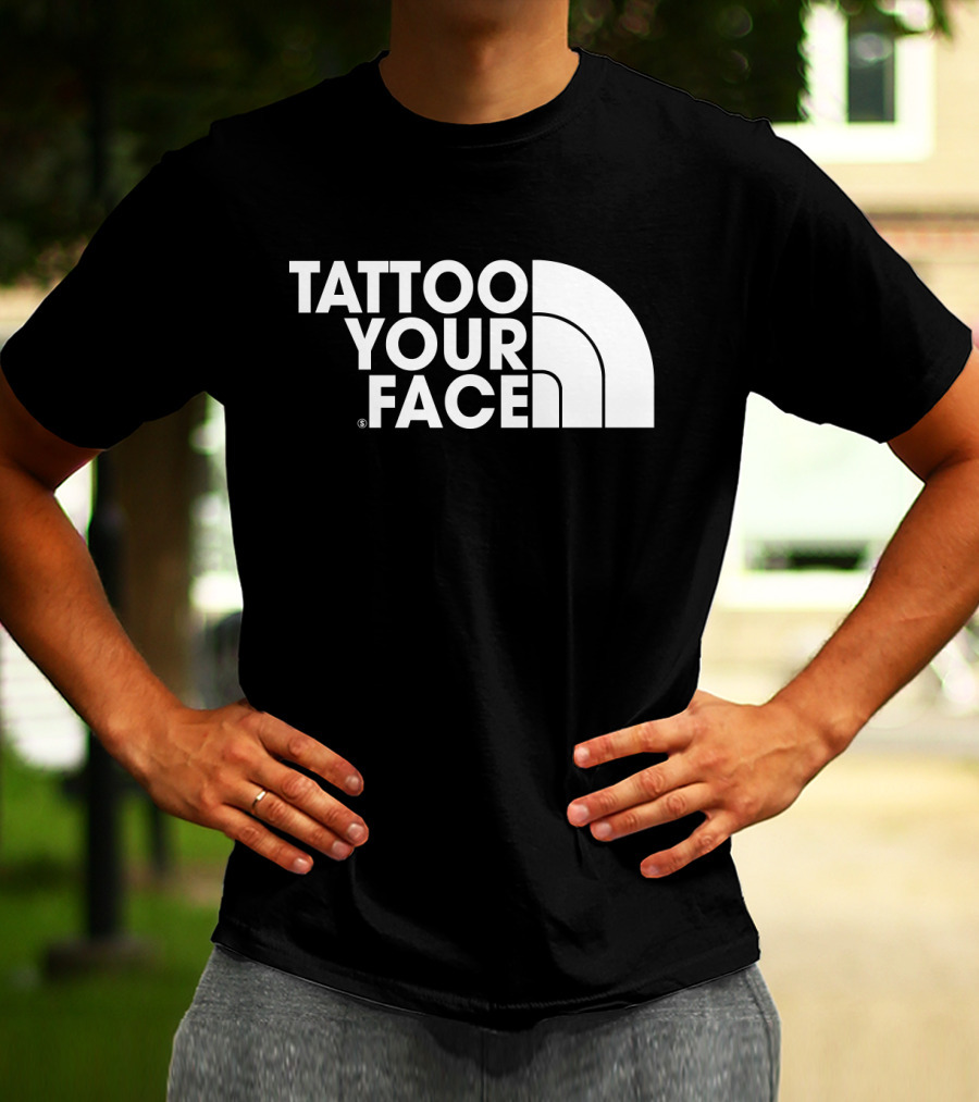 Tattoo Your Face Parody For Funny Tattoo Lovers And Sarcasm Fans T-Shirt
