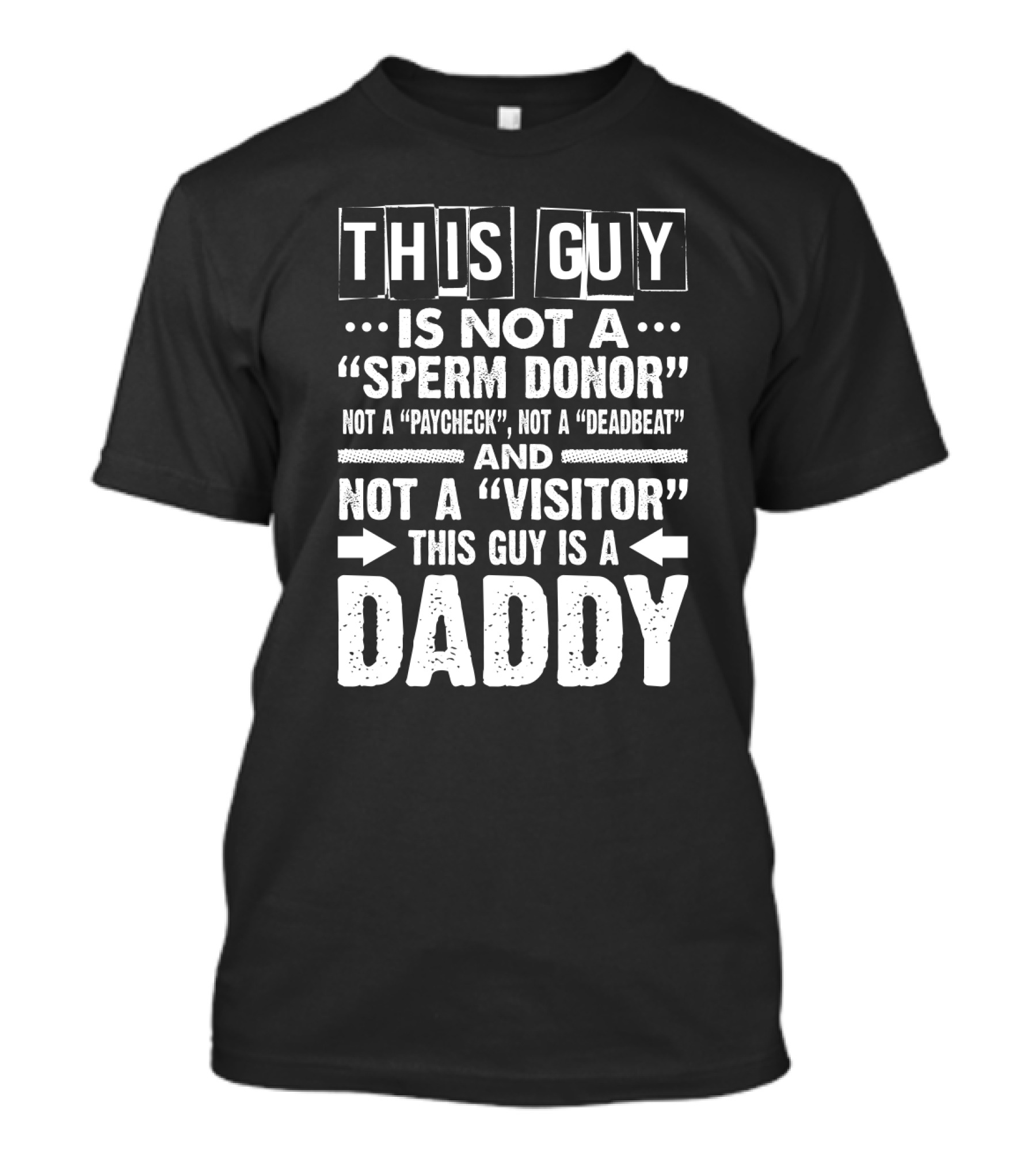 This Guy Is Not A Sperm Donor Not A Paycheck Not A Deadbeat Not A Visitor This Guy Is A Daddy T-Shirt