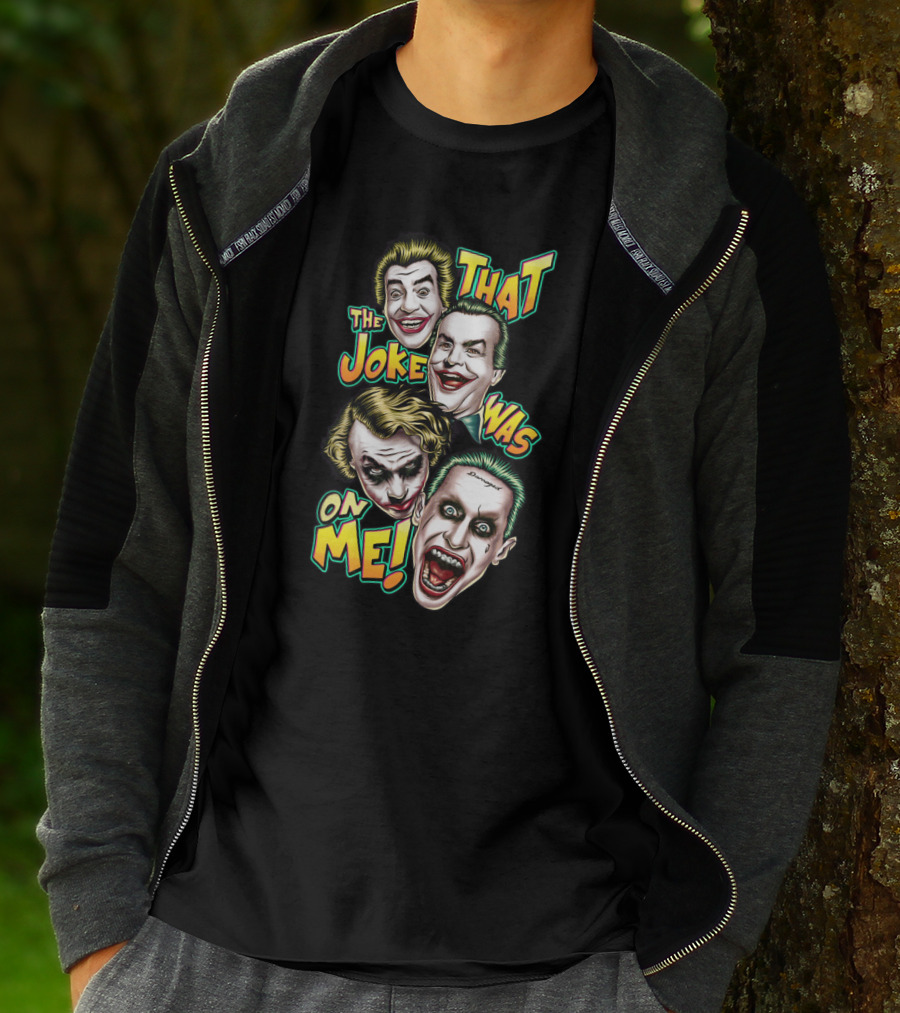 That The Joke Was On Me Funny Joker Faces Smiling Screaming Iconic Characters T-Shirt