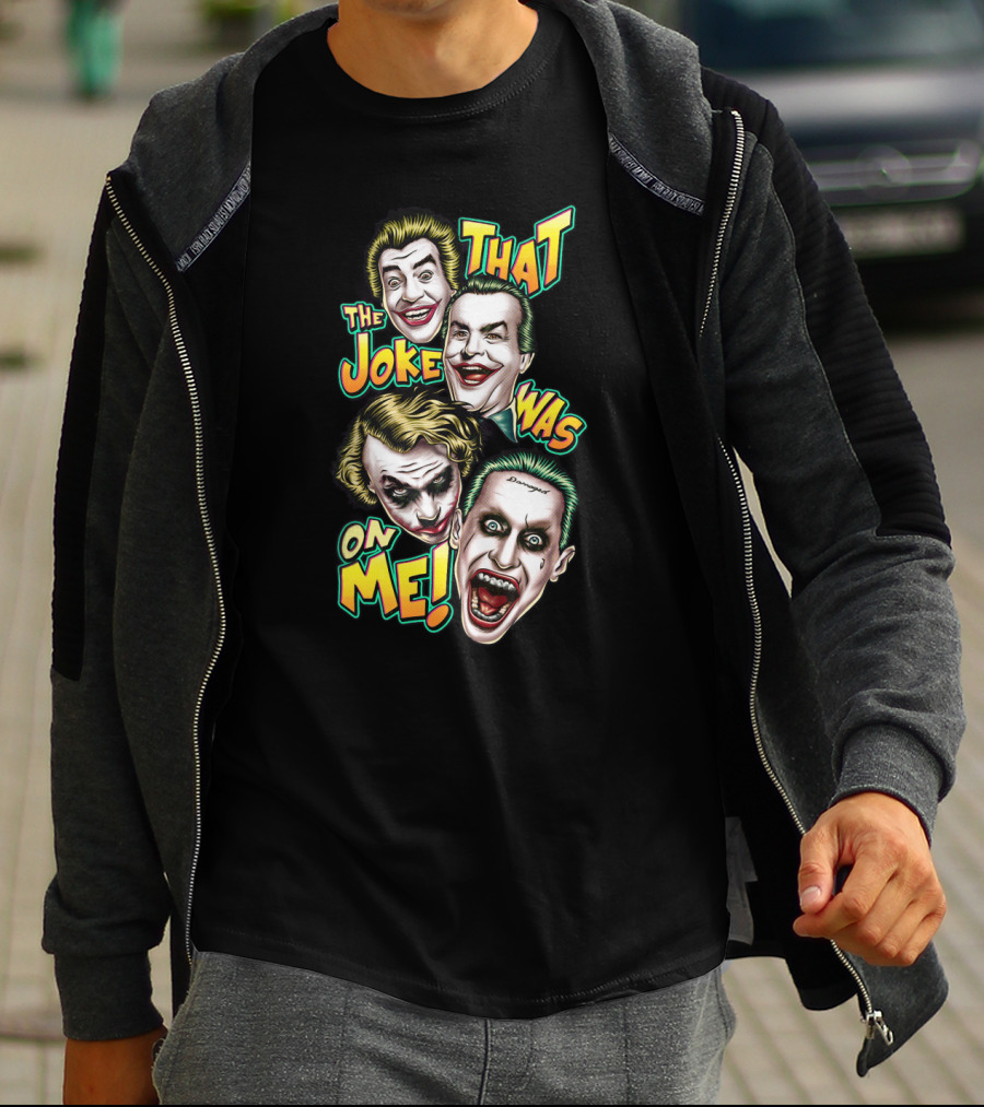 That The Joke Was On Me Funny Joker Faces Smiling Screaming Iconic Characters T-Shirt