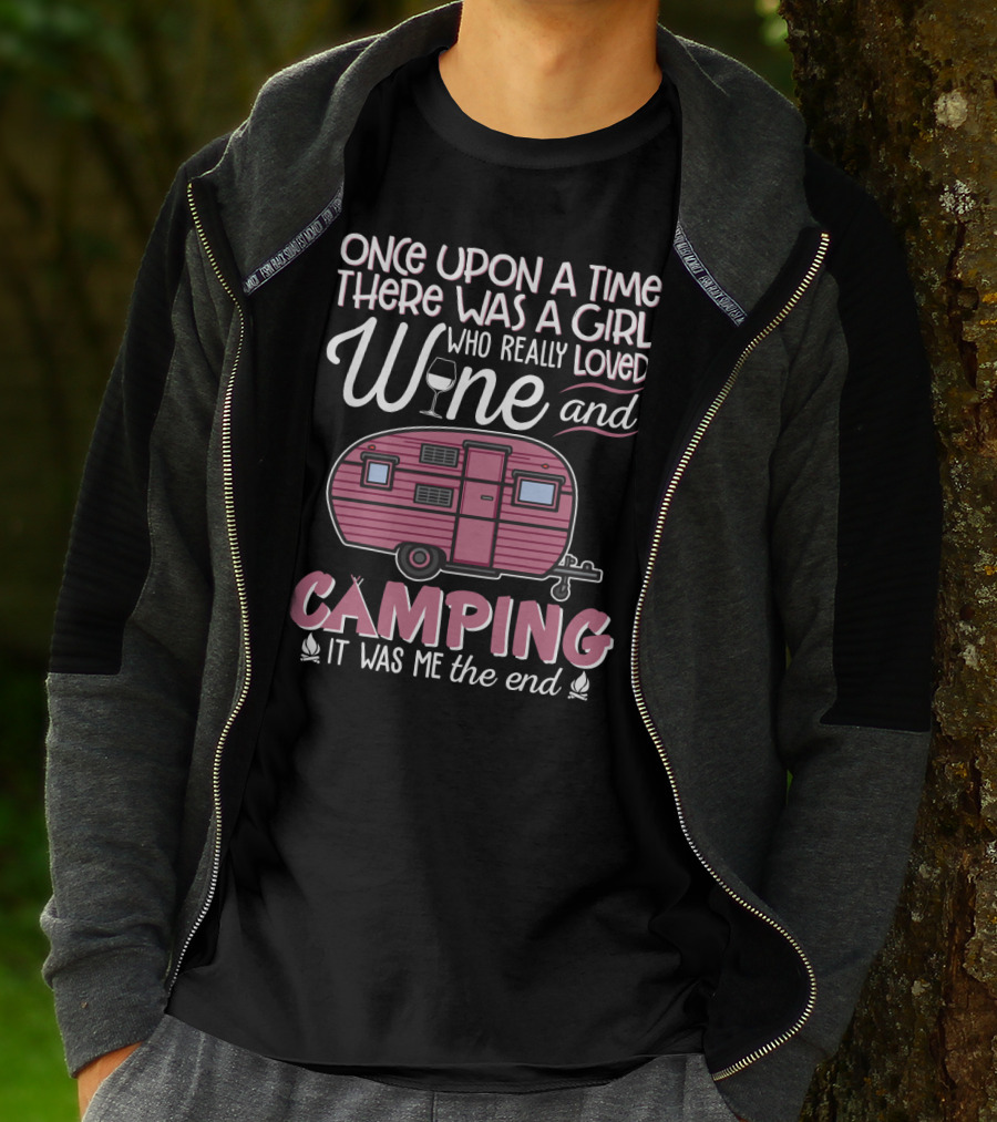 Once Upon A Time There Was A Girl Who Really Loved Wine And Camping It Was Me The End T-Shirt
