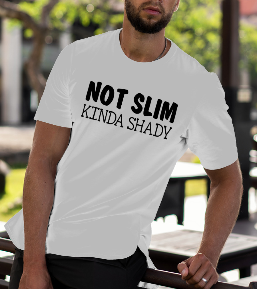 Not Slim Kinda Shady Funny Rap Music Fans Girls Fandom T-Shirt