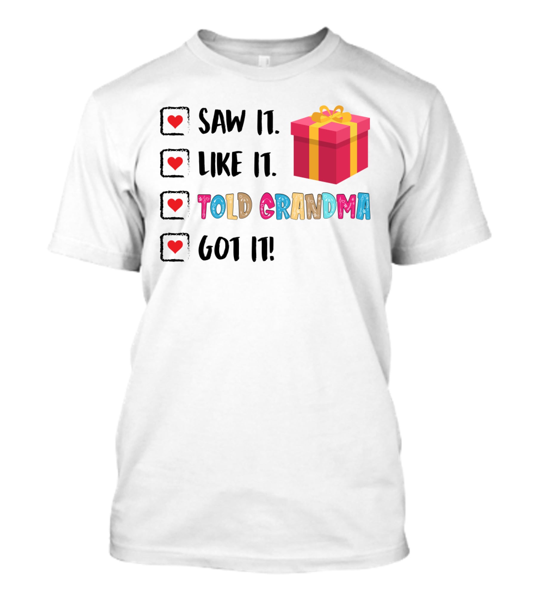Saw It Like It Told Grandma Got It With Gift Icon And Heart Checkboxes T-Shirt