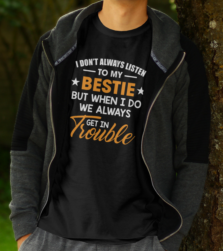 I Don’t Always Listen To My Bestie But When I Do We Always Get In Trouble Stars T-Shirt