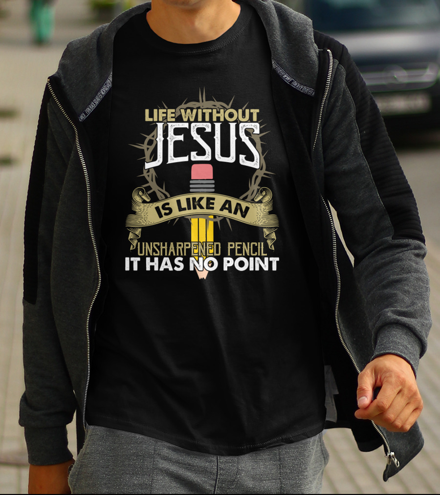 Life Without Jesus With Crown Of Thorns And Unsharpened Pencil Metaphor T-Shirt