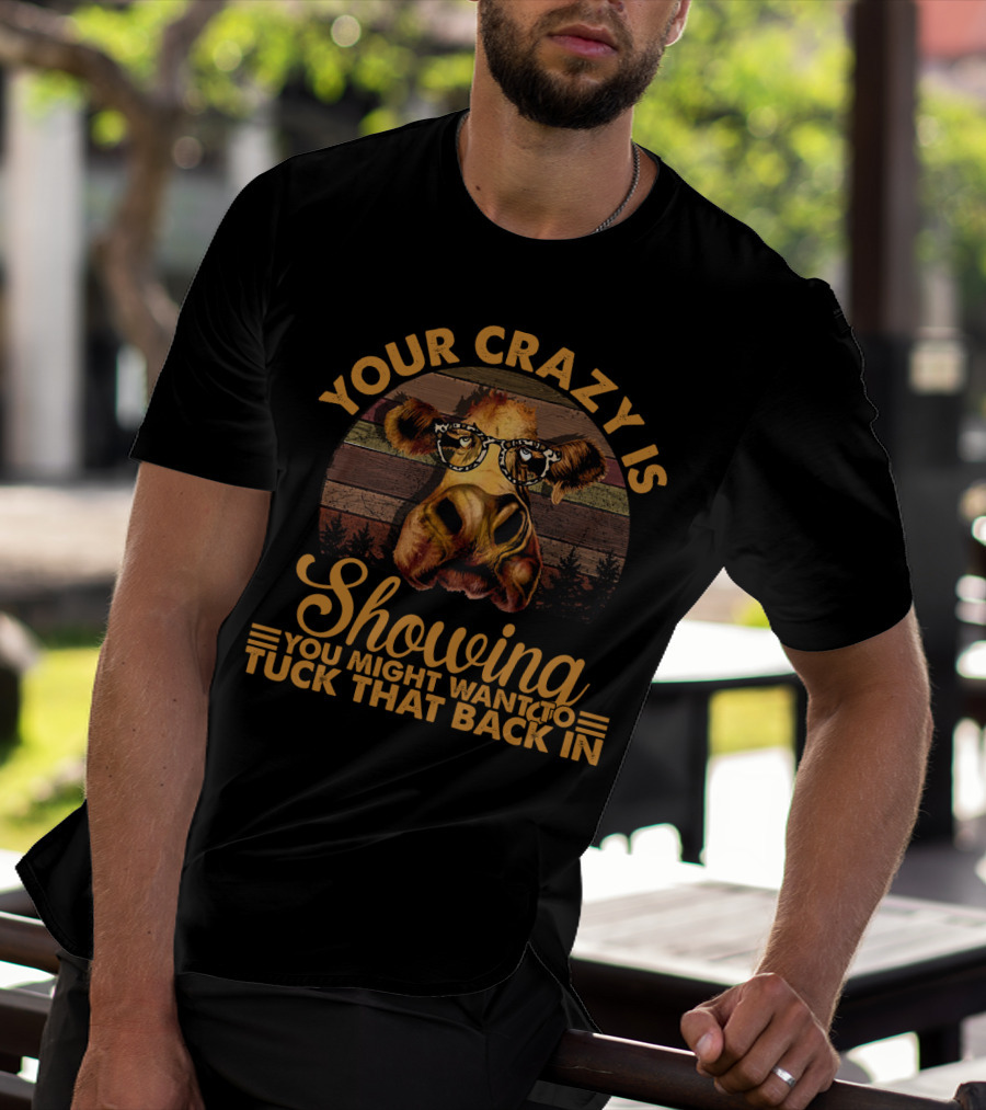 Your Crazy Is Showing You Might Want To Tuck That Back In Funny Heifer With Glasses And Retro Forest Background T-Shirt
