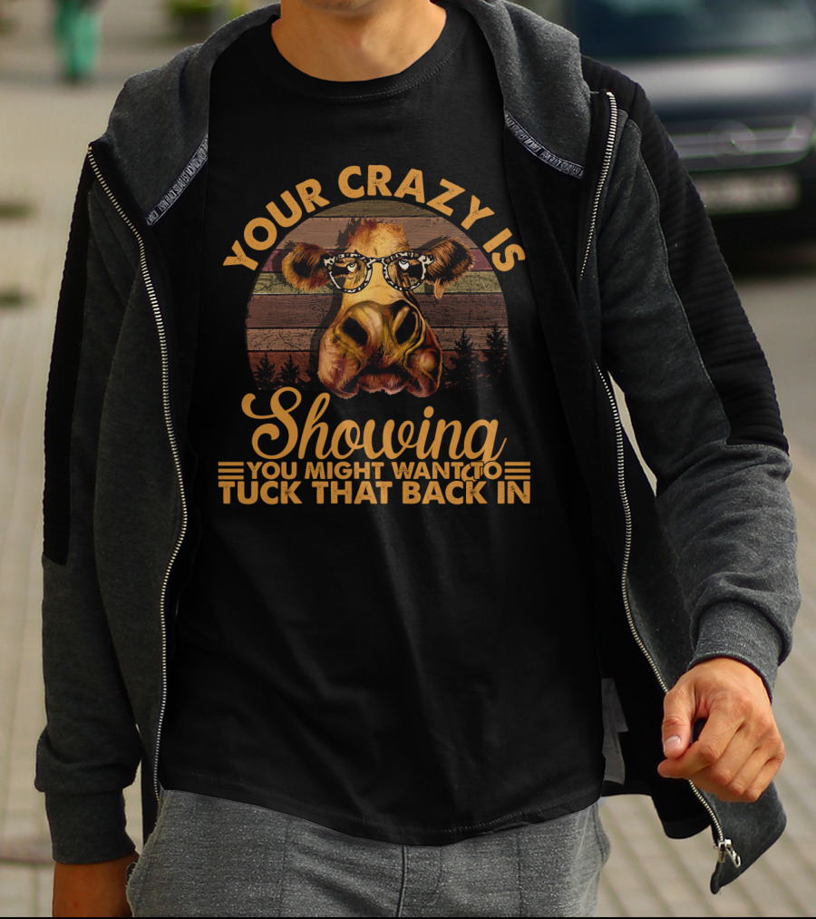 Your Crazy Is Showing You Might Want To Tuck That Back In Funny Heifer With Glasses And Retro Forest Background T-Shirt