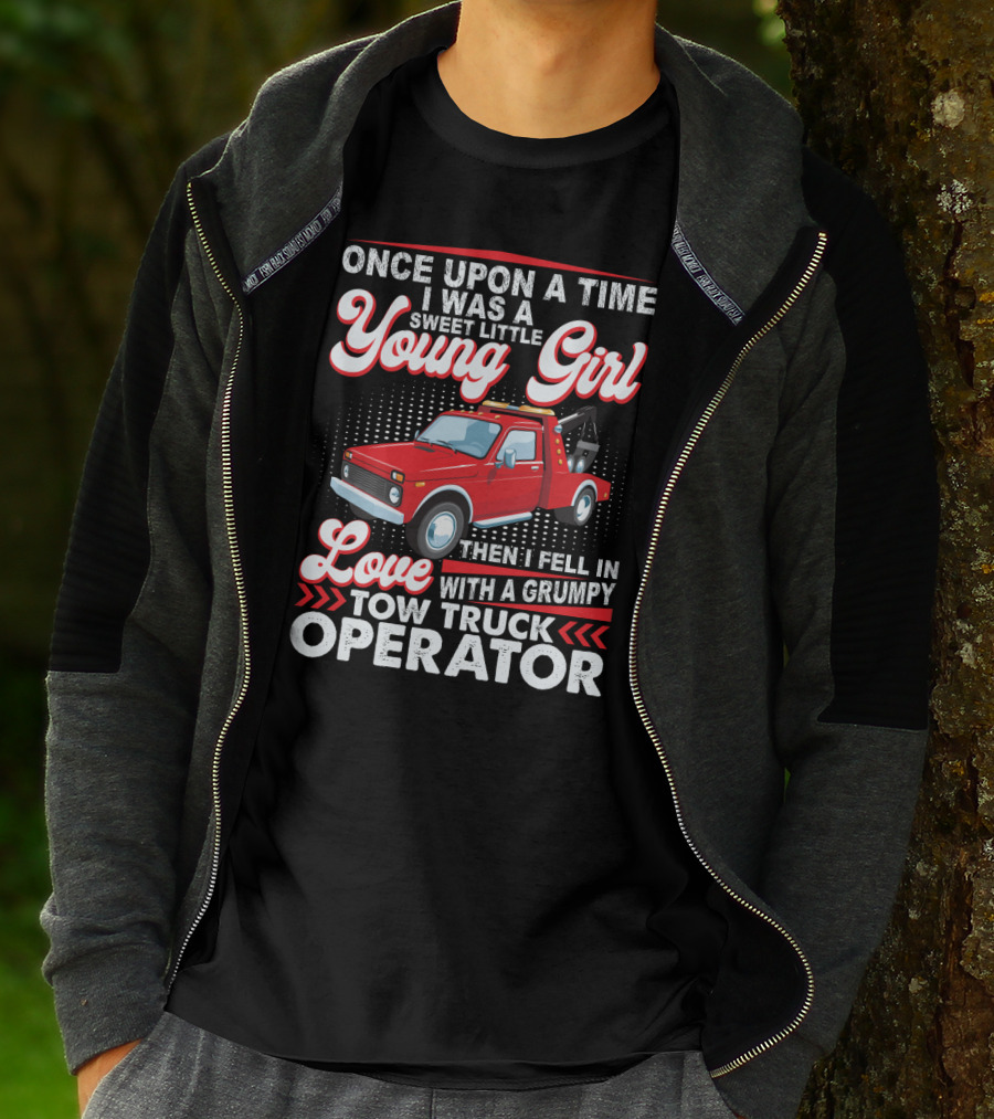 Once Upon A Time I Was A Sweet Little Young Girl Then I Fell In Love With A Grumpy Tow Truck Operator T-Shirt