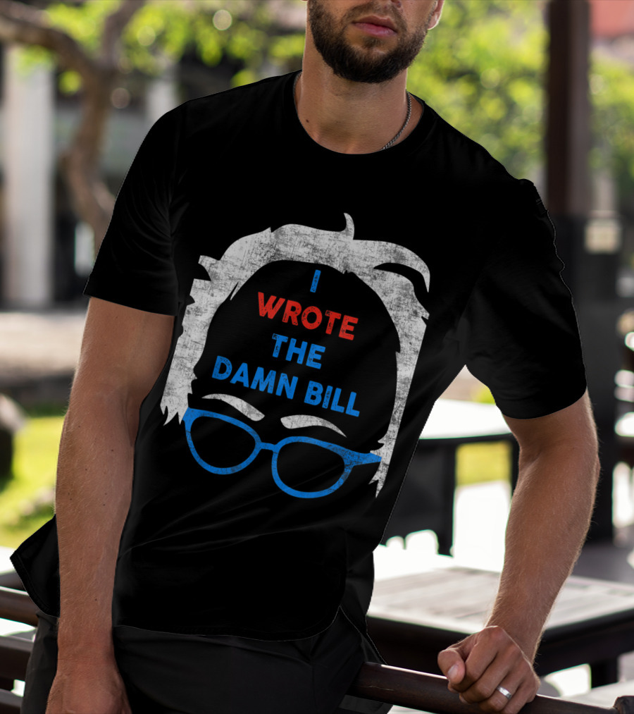 I Wrote The Damn Bill Bernie Glasses Iconic Political T-Shirt