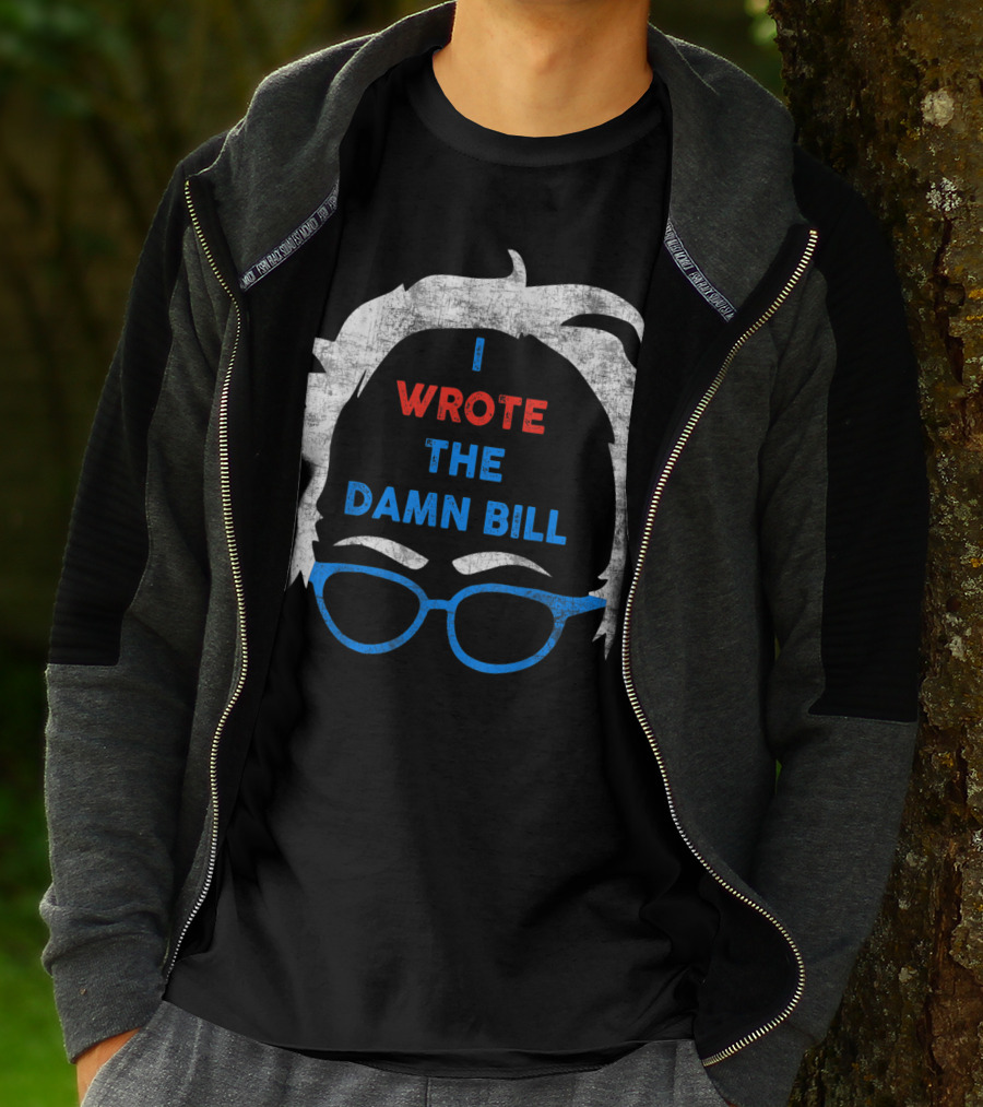 I Wrote The Damn Bill Bernie Glasses Iconic Political T-Shirt