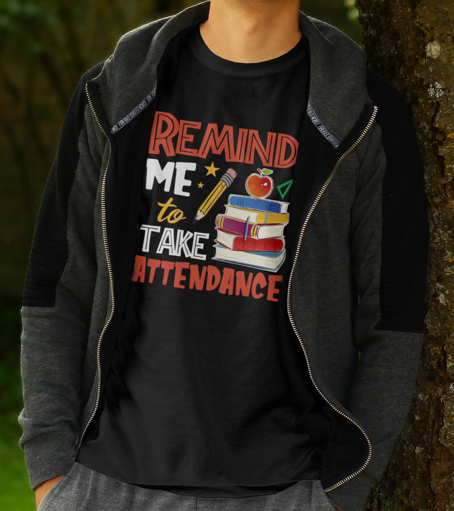 Remind Me To Take Attendance Funny Teacher Sarcasm Pencil Apple Books Classroom Education Humor T-Shirt