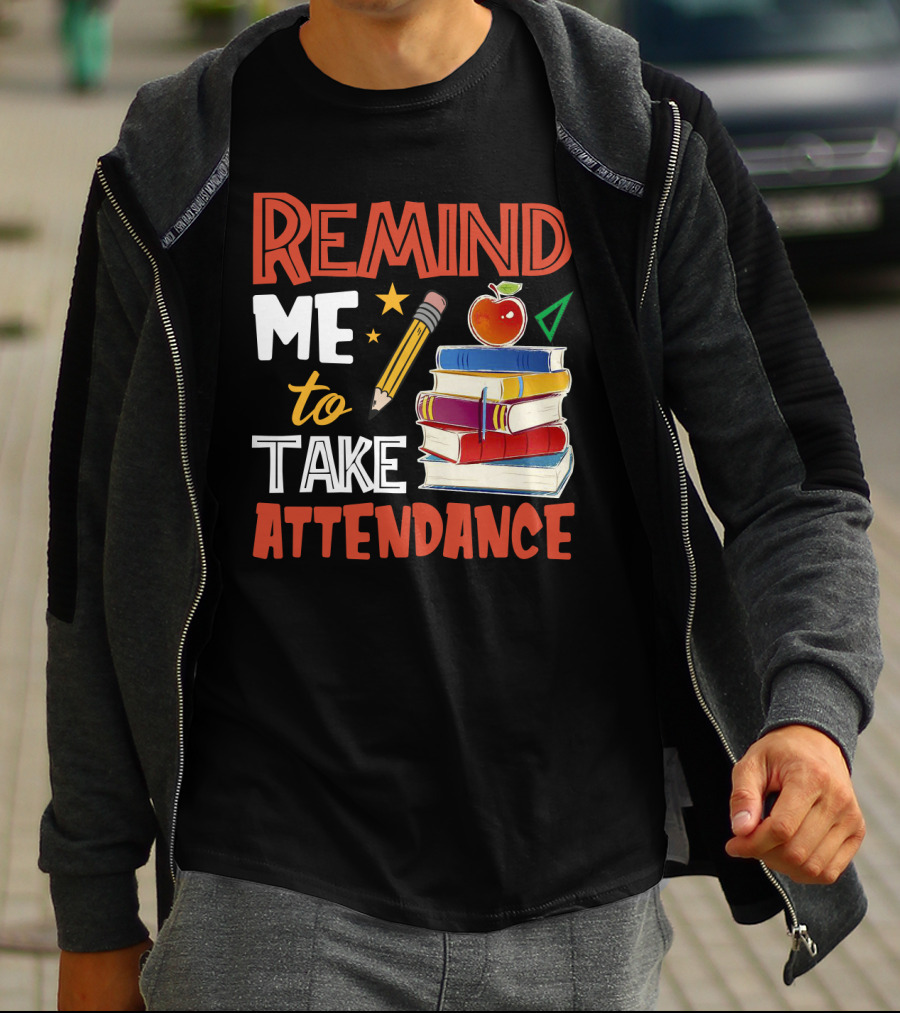 Remind Me To Take Attendance Funny Teacher Sarcasm Pencil Apple Books Classroom Education Humor T-Shirt