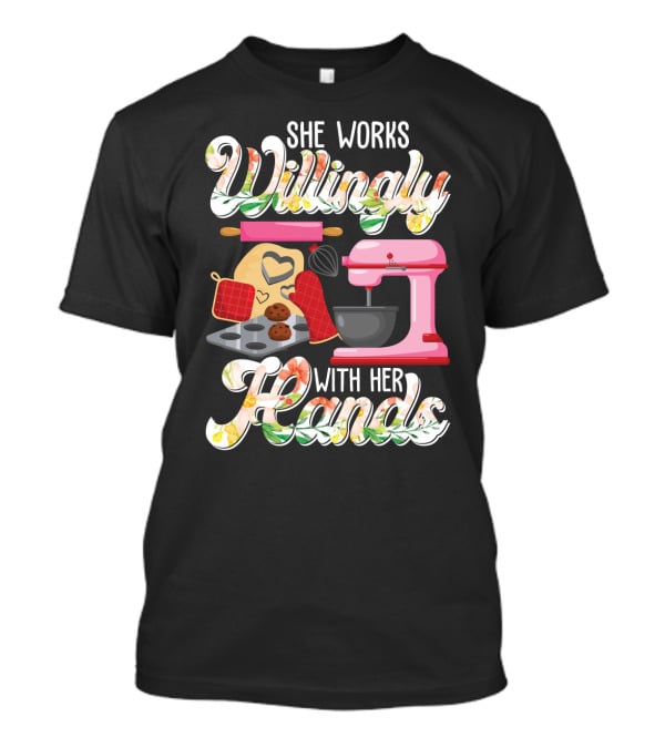 She Works Willingly With Her Hands Baking Mixer Cookies Heart Rolling Pin Cooking Lovers T-Shirt