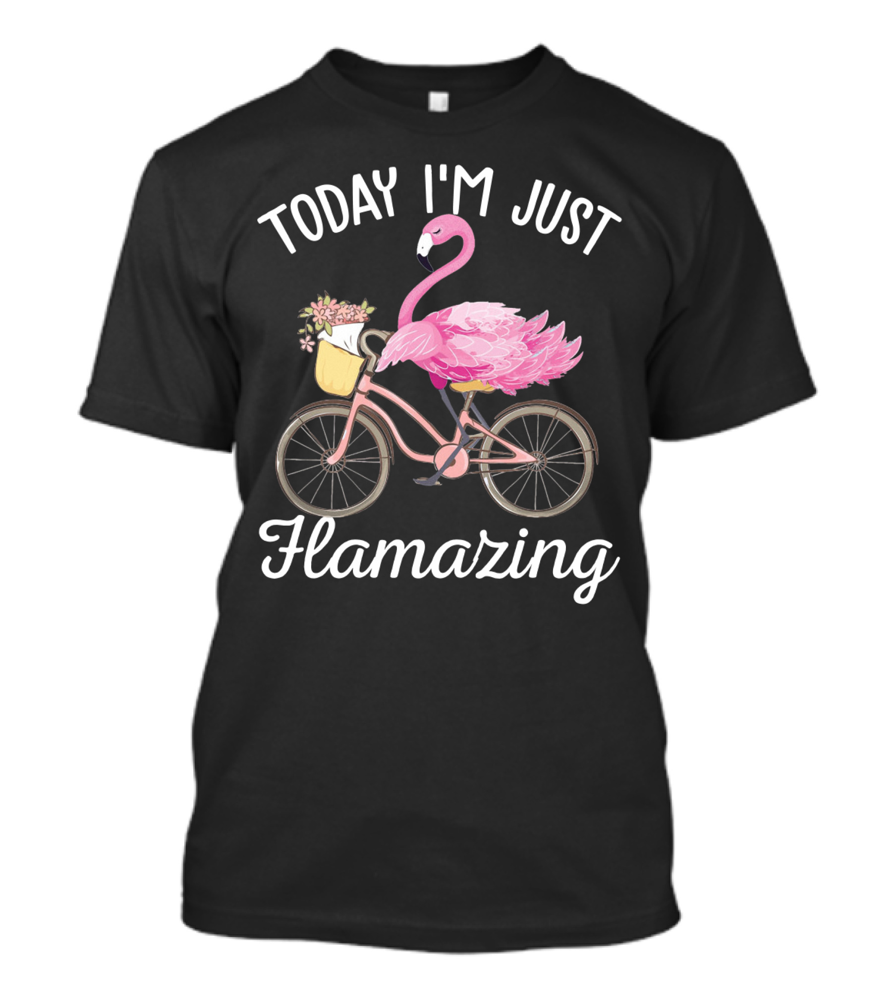 Flamazing Flamingo On Bicycle With Flowers - Today I'm Just Humor T-Shirt