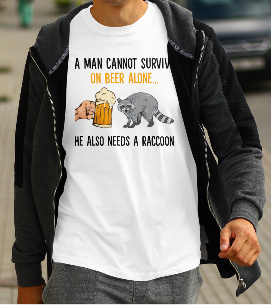 A Man Cannot Survive On Beer Alone He Also Needs A Raccoon Humorous Text With Beer Mug And Raccoon T-Shirt