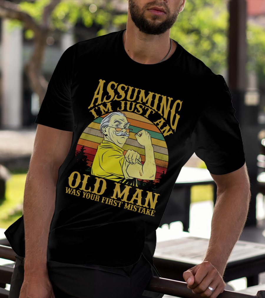 Assuming I'm Just An Old Man Was Your First Mistake Retro Vintage Style Strong Pose T-Shirt