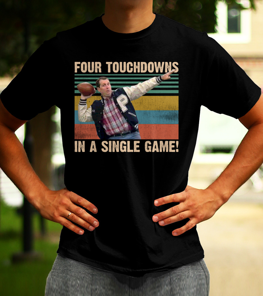 Four Touchdowns In A Single Game Al Bundy Married With Children Football T-Shirt