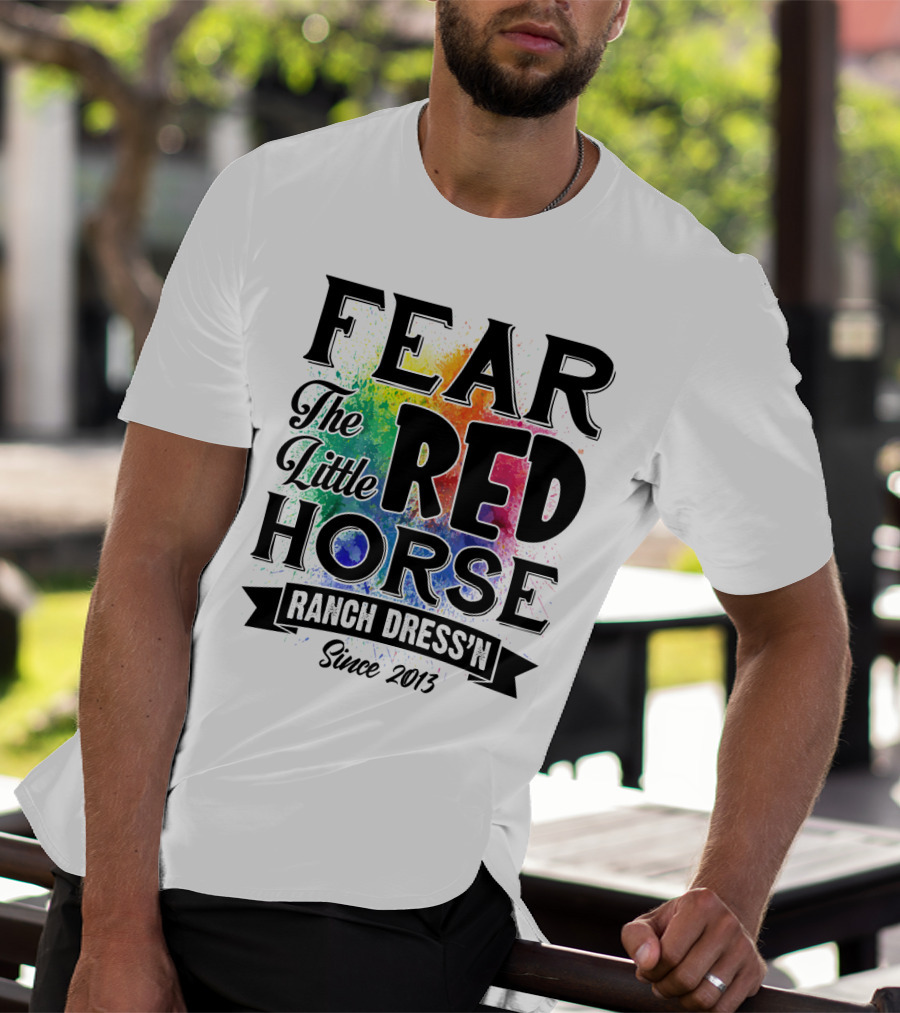 Fear The Little Red Horse Ranch Dress'n Since 2013 T-Shirt