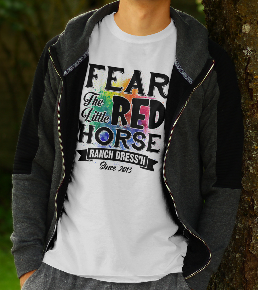 Fear The Little Red Horse Ranch Dress'n Since 2013 T-Shirt
