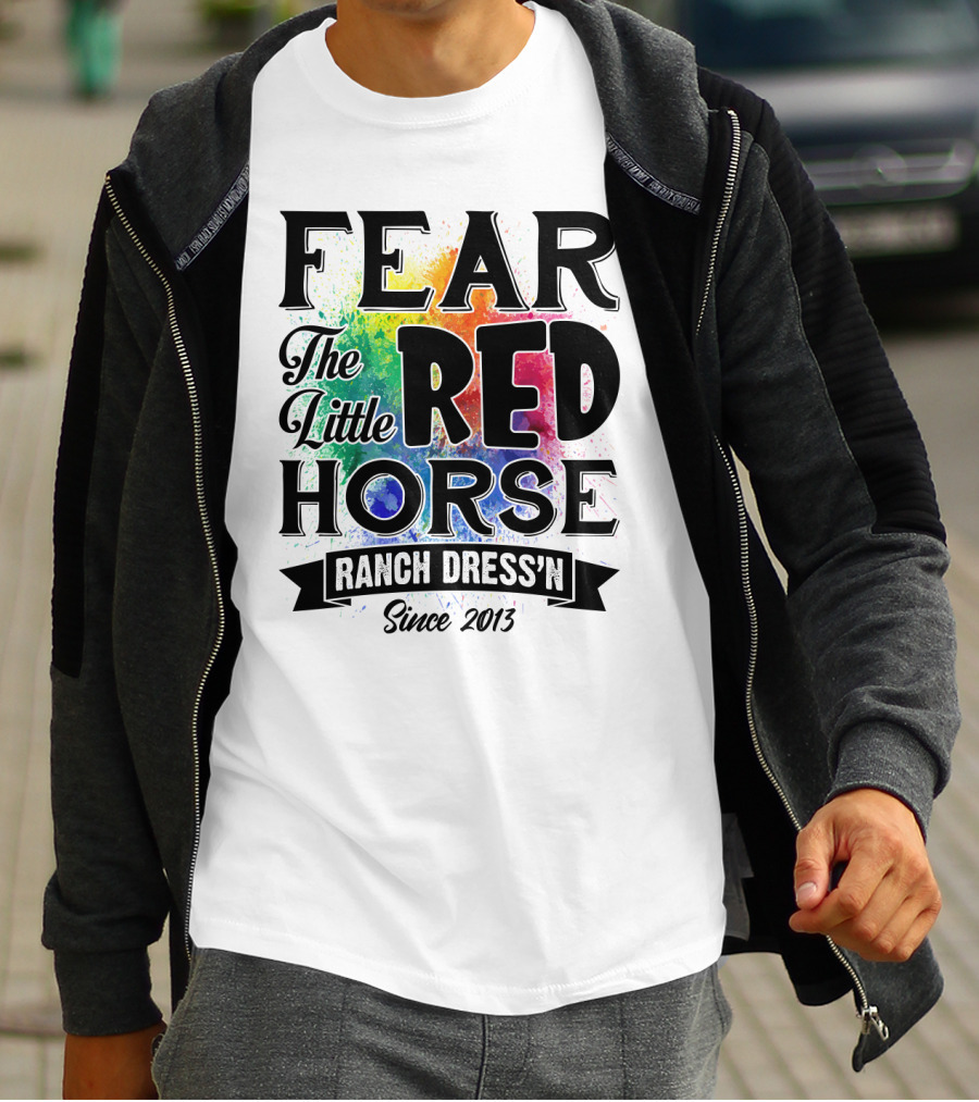 Fear The Little Red Horse Ranch Dress'n Since 2013 T-Shirt