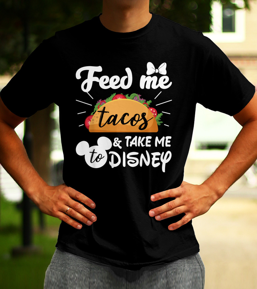 Feed Me Tacos And Take Me To Disney With Mouse Ears And Bow T-Shirt