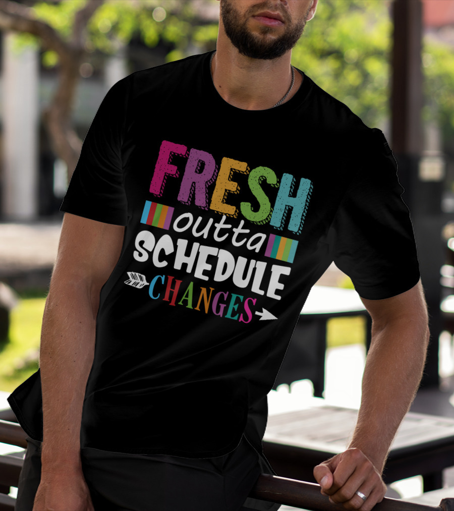 Fresh Outta Schedule Changes Colorful Teacher Humor T-Shirt