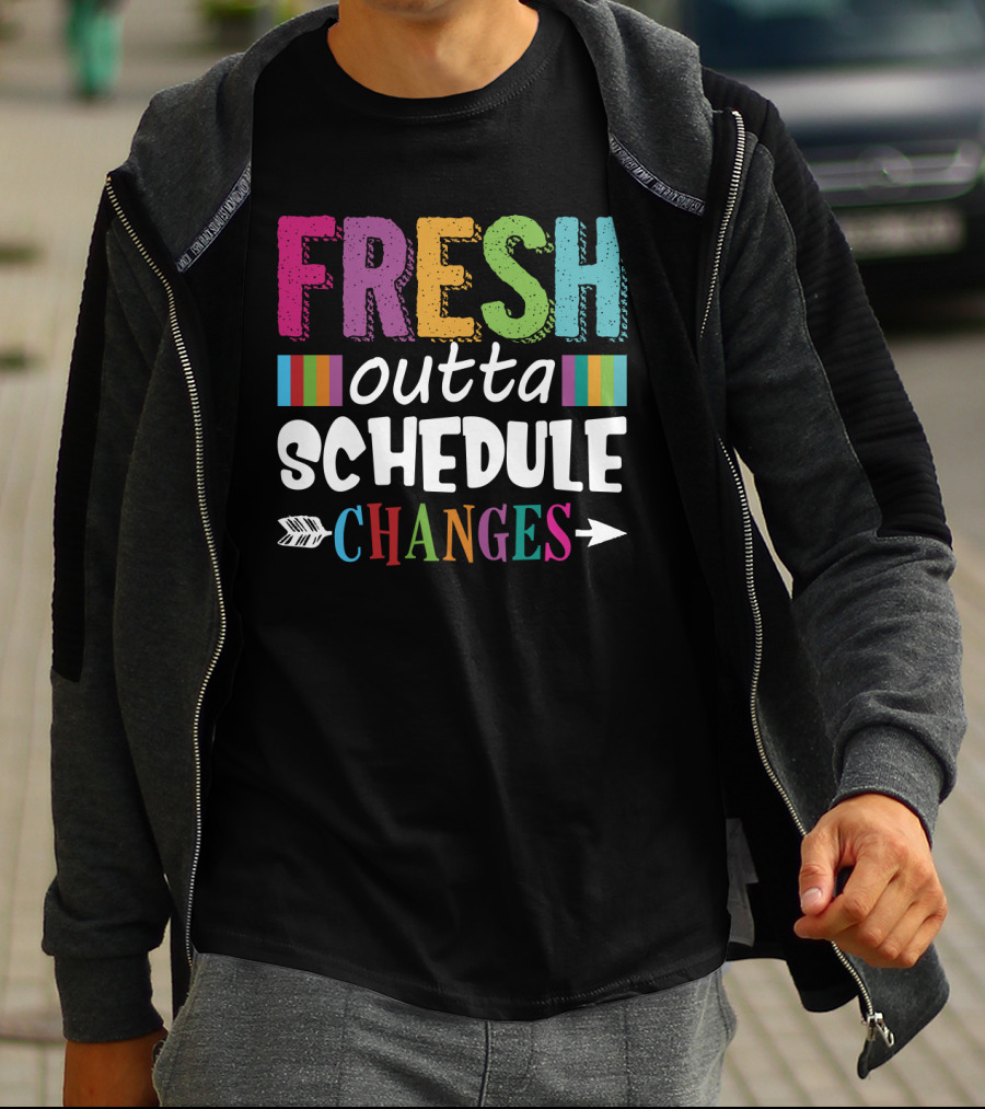 Fresh Outta Schedule Changes Colorful Teacher Humor T-Shirt