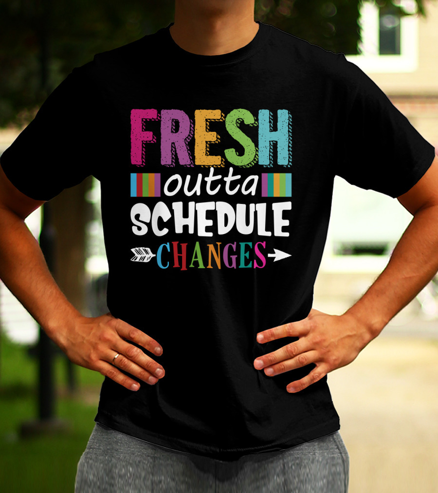 Fresh Outta Schedule Changes Colorful Teacher Humor T-Shirt