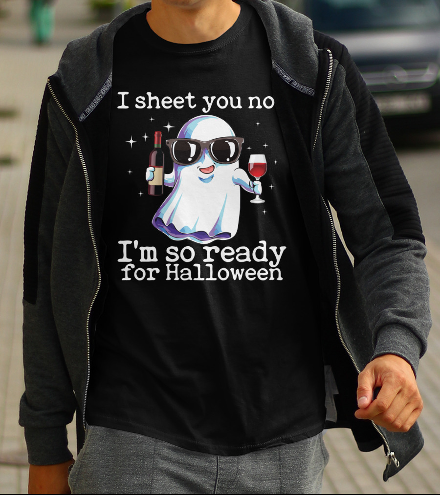 I Sheet You Not Funny Ghost With Wine Ready For Halloween T-Shirt