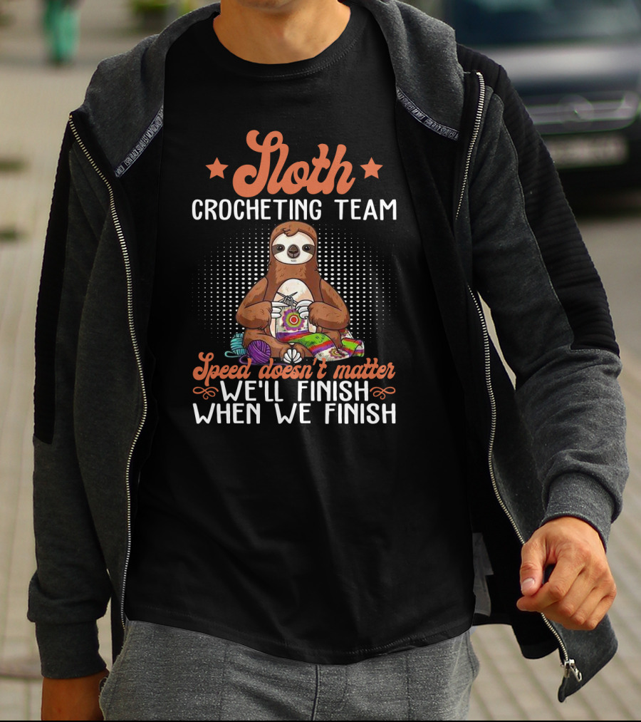 Sloth Crocheting Team Speed Doesn't Matter We'll Finish When We Finish T-Shirt