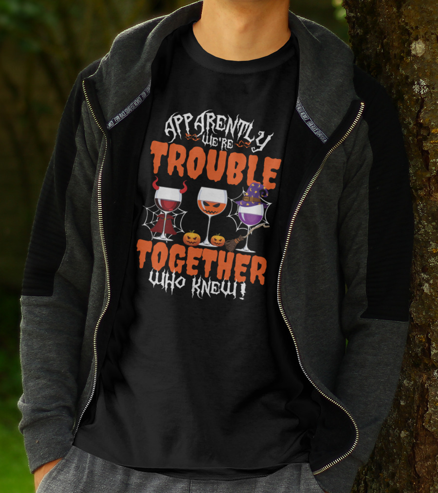 Halloween Wine Lovers Apparently We’re Trouble Together With Devil, Pumpkin, Witch Glasses Who Knew T-Shirt