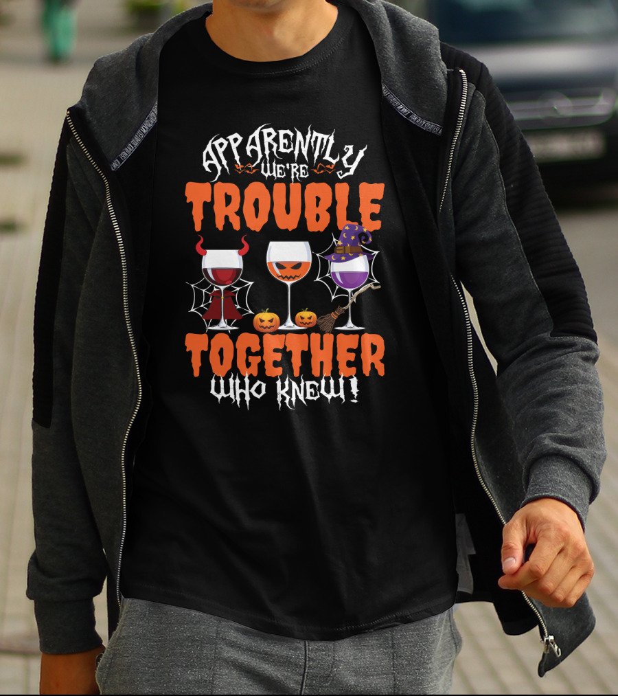 Halloween Wine Lovers Apparently We’re Trouble Together With Devil, Pumpkin, Witch Glasses Who Knew T-Shirt