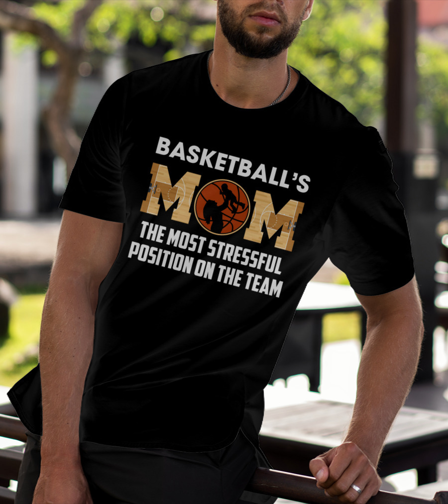 Basketball's Mom Most Stressful Position On The Team Funny Sarcasm T-Shirt