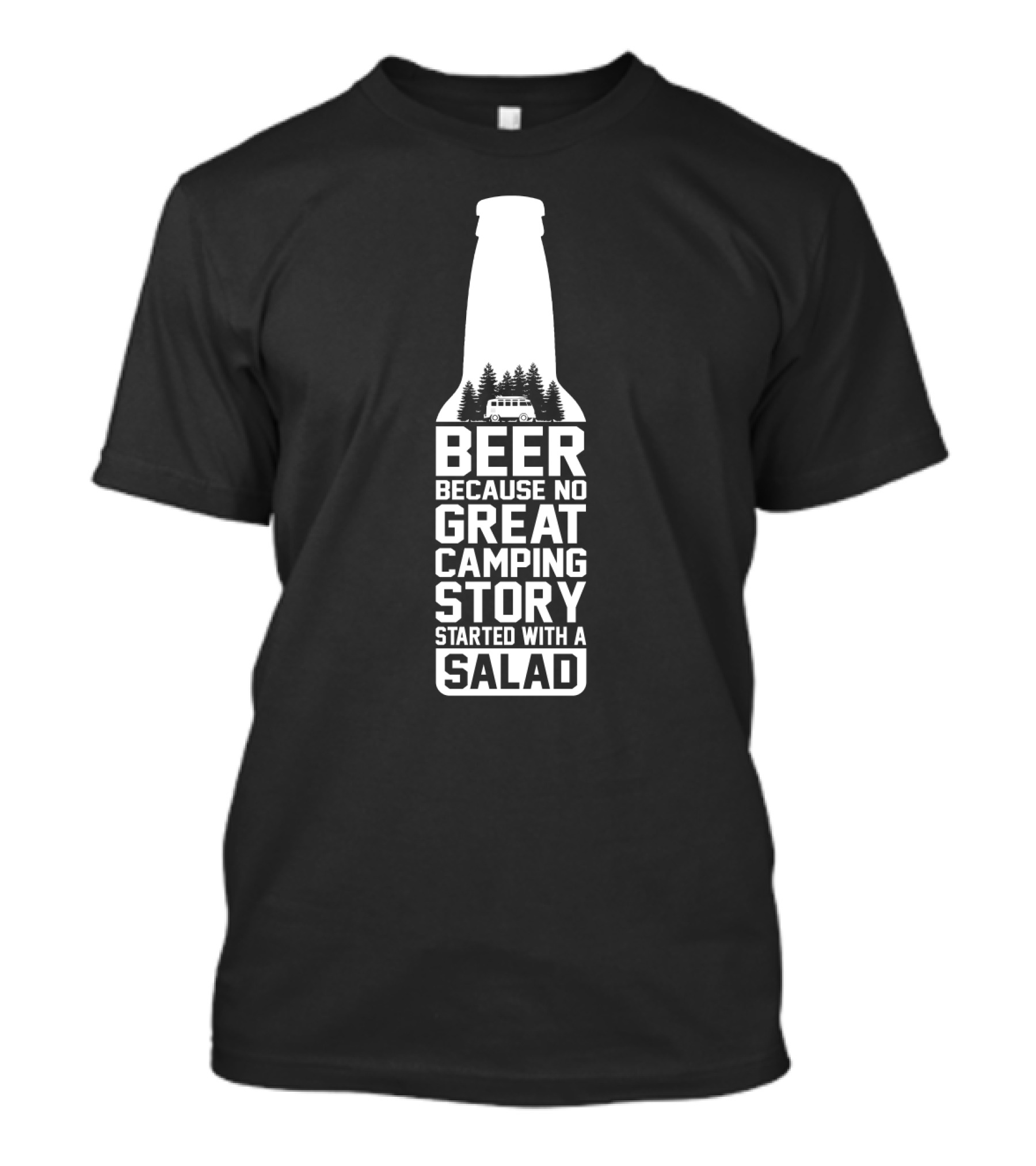 Beer Because No Great Camping Story Started With A Salad Bottle Camper Trees T-Shirt