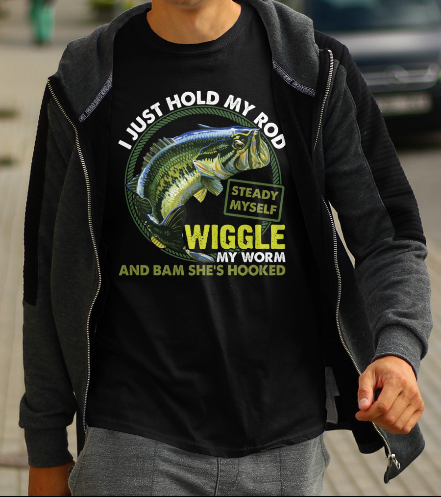 I Just Hold My Rod Steady Myself Wiggle My Worm And Bam She's Hooked Bass Fishing Humor T-Shirt