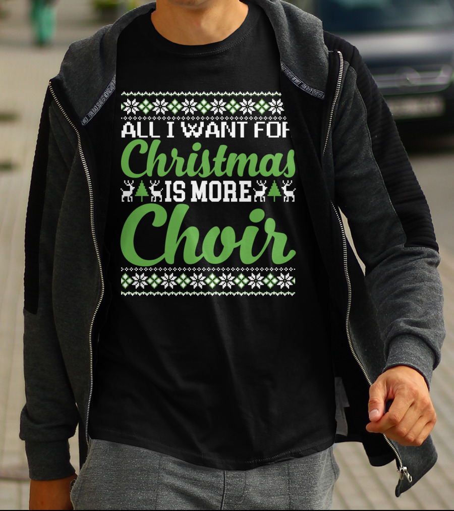 All I Want For Christmas Is More Choir Funny Choral Reindeer And Snowflakes Holiday T-Shirt