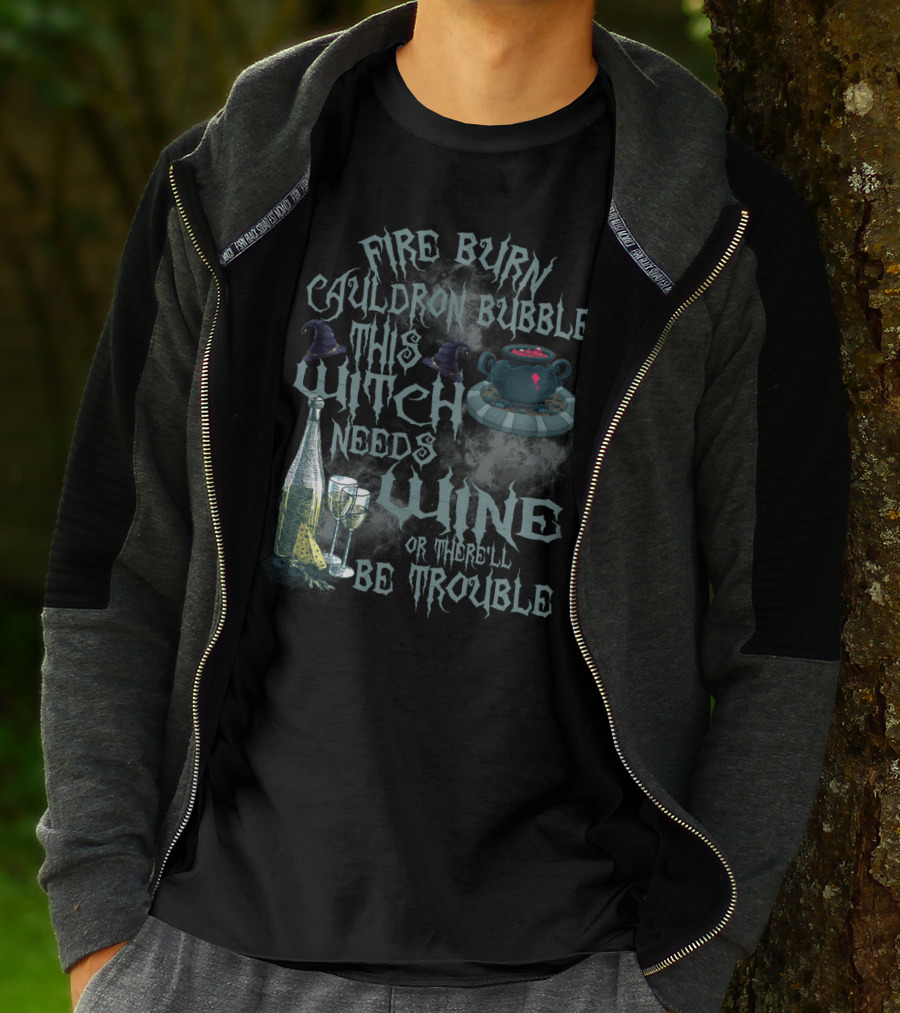 Fire Burn Cauldron Bubble Witch Needs Wine Trouble With Cauldron Witches Hat And Wine Glasses T-Shirt