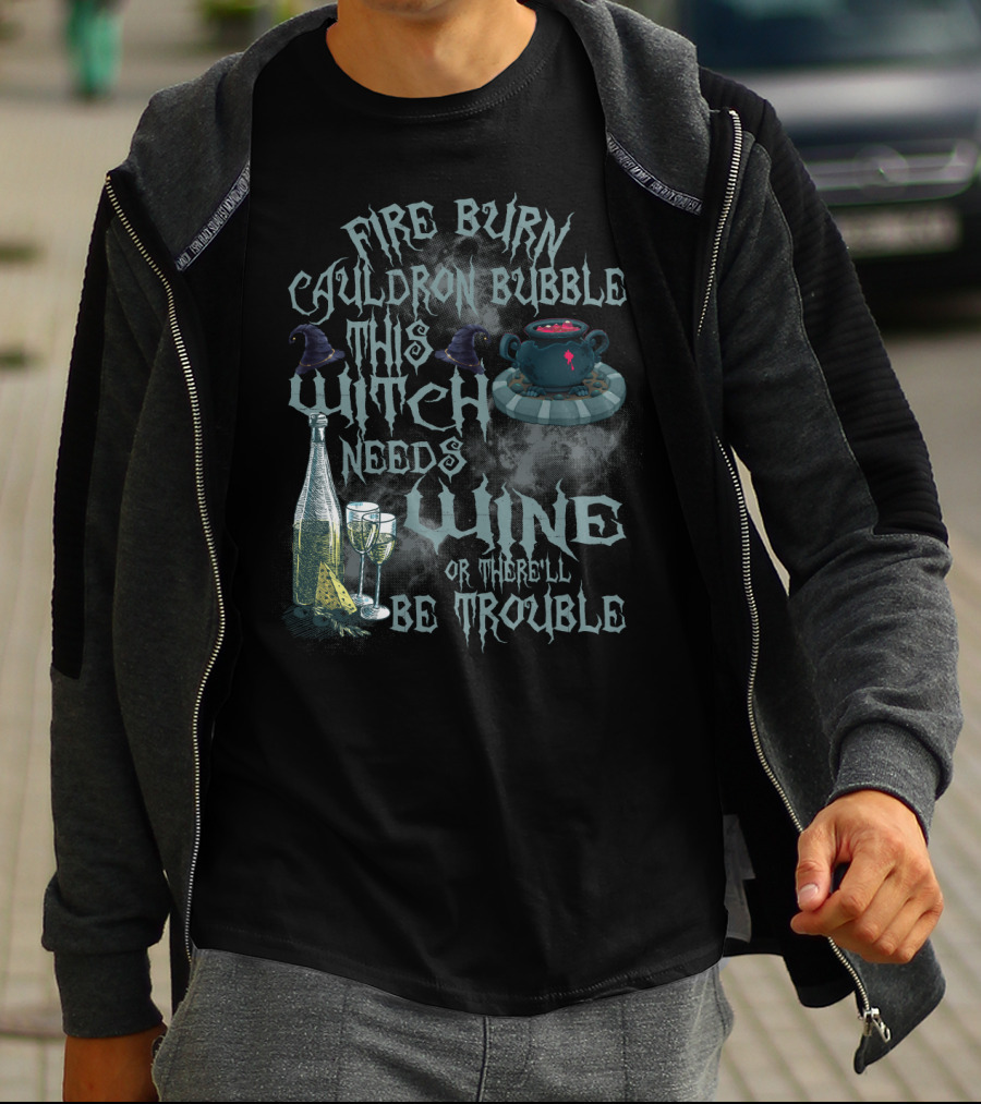 Fire Burn Cauldron Bubble Witch Needs Wine Trouble With Cauldron Witches Hat And Wine Glasses T-Shirt