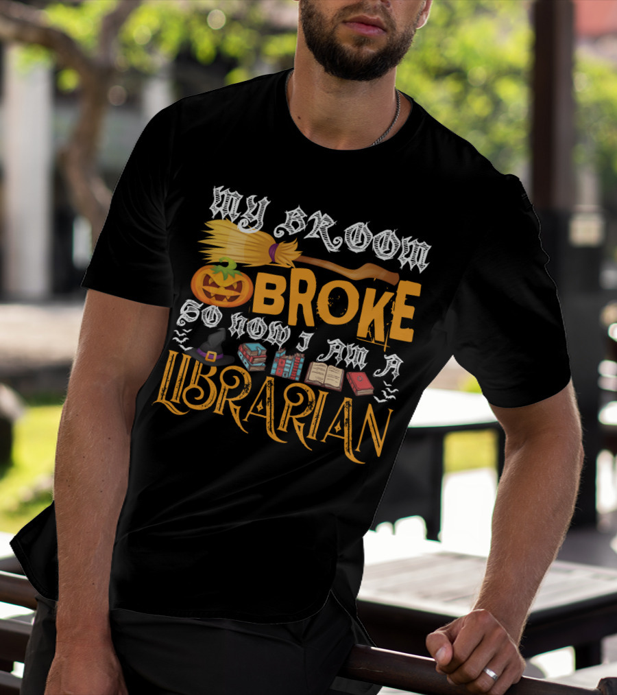 My Broom Broke Pumpkin Witch Hat Books So Now I Am A Librarian T-Shirt