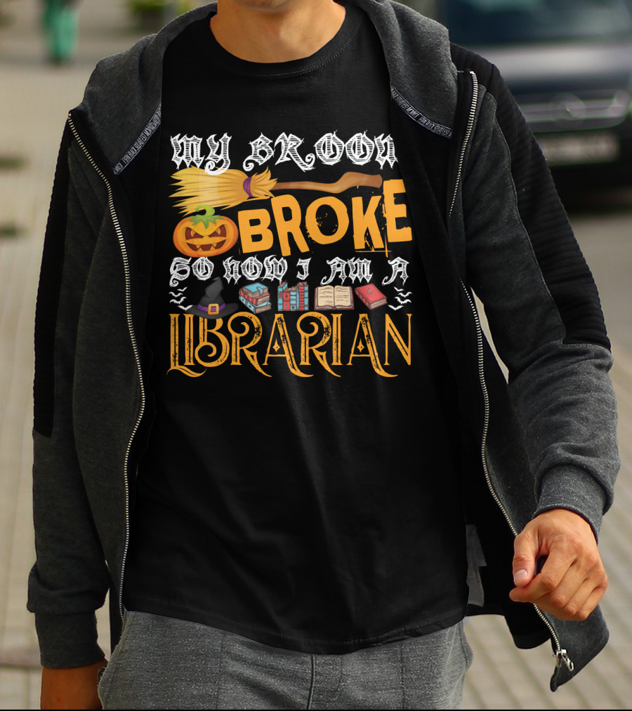 My Broom Broke Pumpkin Witch Hat Books So Now I Am A Librarian T-Shirt