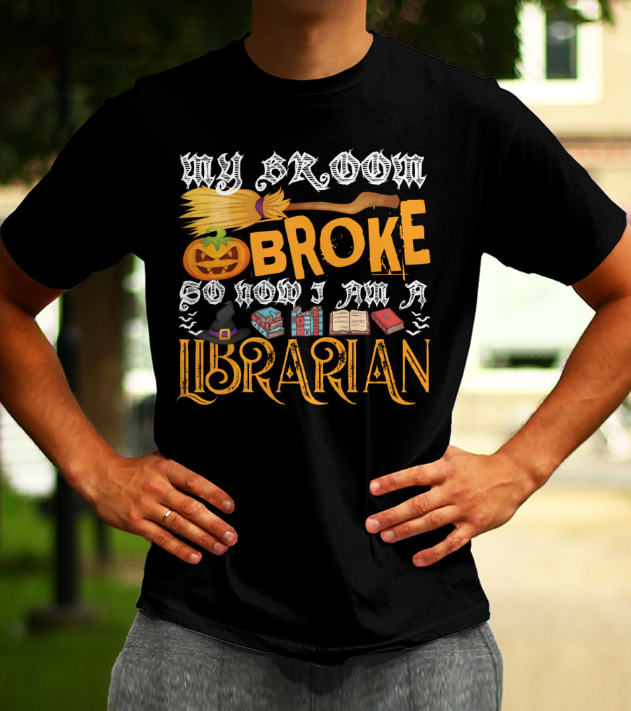 My Broom Broke Pumpkin Witch Hat Books So Now I Am A Librarian T-Shirt